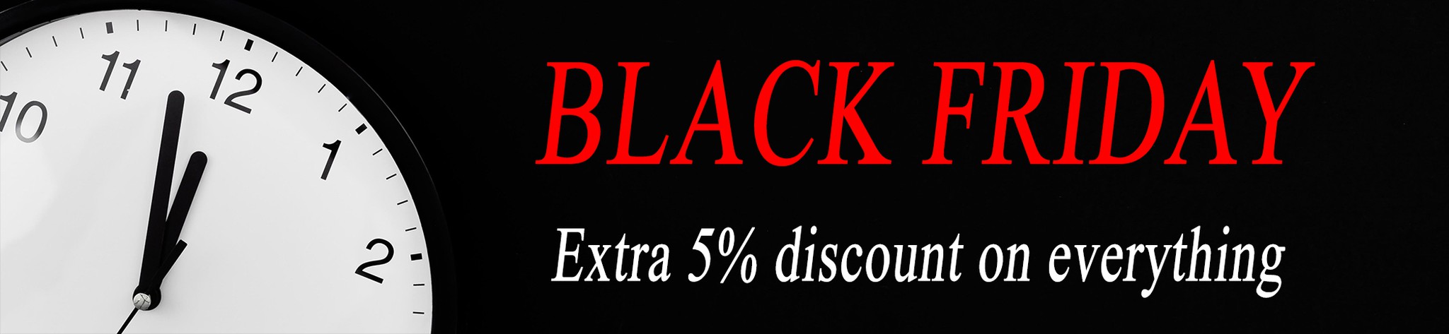 Black Friday: 5% additional automatic discount on all products on the website